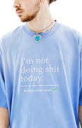 Not Doing Shit Today T-shirt (Washed Blue)